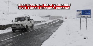 Rize-Erzurum kara yolundaki Ovit Tüneli ulaşıma kapandı