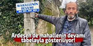 Ardeşen'de mahallenin devamı tabelayla gösteriliyor!