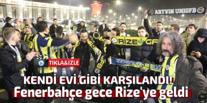 Fenerbahçe Rize'ye gece vardı