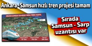 Samsun-Ankara hızlı tren projesi tamam sırada Sarp uzantısı var
