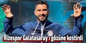 Rizespor Galatasaray'ı gözüne kestirdi