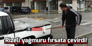 Rizeli yağmuru fırsata çevirdi!