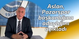 Aslan, Pazarspor başkanlığına adaylığını açıkladı