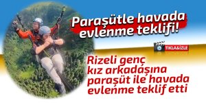 Ardeşenli gençten paraşütle havada evlenme teklifi!