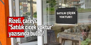 Rizeli, çareyi "Satılık çiçek yoktur" yazısında buldu!