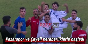 Pazarspor ve Çayeli sezona beraberliklerle başladı