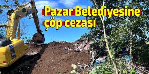 Pazar Belediyesine çöp cezası