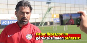 Palut Rizespor'un görüntüsünden rahatsız