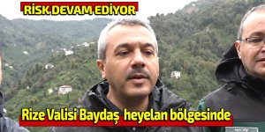 Rize Valisi Baydaş: "Heyelan riski devam ediyor"