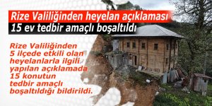 Rize Valiliği’nden heyelan açıklaması: 15 ev tedbir amaçlı boşaltıldı