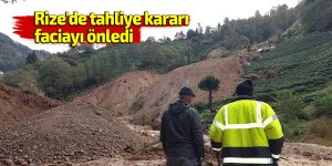 Rize'de tahliye kararı faciayı önledi