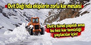 Ovit Dağı’nda ekiplerin zorlu kar mesaisi