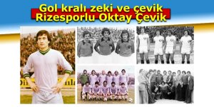 GOL KRALI ZEKİ VE ÇEVİK RİZESPORLU OKTAY ÇEVİK