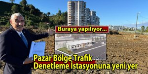 Pazar Bölge Trafik Denetleme İstasyonuna yeni yer