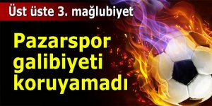 Pazarspor galibiyeti koruyamadı