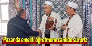 Pazar'da emekli öğretmene camide sürpriz