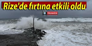 Rize'de fırtına etkili oldu