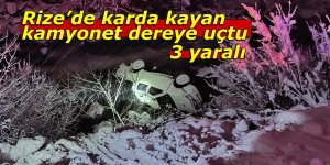 Rize’de karda kayan kamyonet dereye uçtu: 3 yaralı