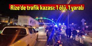 Rize’de trafik kazası: 1 ölü, 1 yaralı