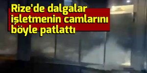 Dalgalar işletmenin camlarını patlattı, o anlar kameraya yansıdı