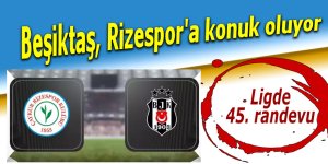 Beşiktaş, yarın Rizespor'a konuk olacak