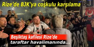 Beşiktaş kafilesi Rize'de