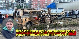 Ardeşen’de kazada ağır yaralanan genç yaşam mücadelesini kaybetti