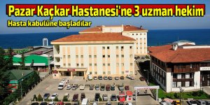 Pazar Kaçkar Hastanesi'ne 3 uzman hekim