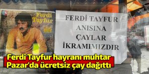 Ferdi Tayfur hayranı muhtar Pazar'da ücretsiz çay dağıttı