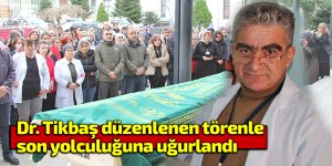 Dr. Tikbaş törenle son yolculuğuna uğurlandı