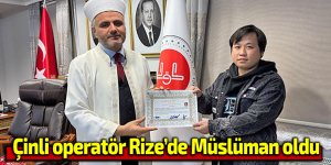 Çinli operatör Rize’de Müslüman oldu