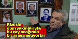 Rize'de ölen yakınlarıyla bu çay ocağında bir araya geliyorlar