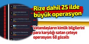 Rize dahil 25 ilde büyük operasyon