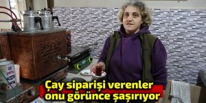 Çay siparişi verenler onu görünce şaşırıyor