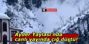 Ayder Yaylası’nda canlı yayında çığ düştü!