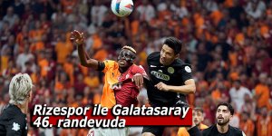 Rizespor ile Galatasaray 46. randevuda