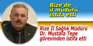 Rize'de il müdürü istifa etti