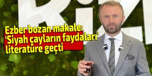 Ezber bozan makale: ‘Siyah çayların faydaları' literatüre geçti