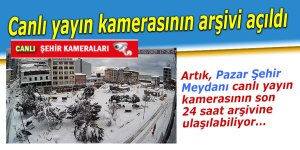 Pazar canlı yayın kamerasının arşivi açıldı