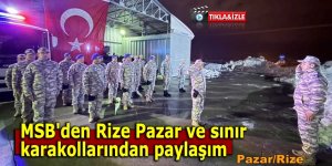 MSB'den Rize Pazar ve sınır karakollarından paylaşım