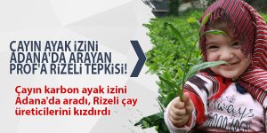 Çayın ayak izini Adana'da arayan Prof'a Rizeli tepkisi!