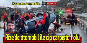 Rize'de otomobil ile cip çarpıştı: 1 ölü