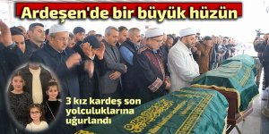 Ardeşen'de bir büyük hüzün