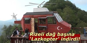 Rizelinin dağ başına yaptığı ‘Lazkopter' ilgi odağı oldu
