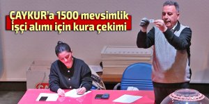ÇAYKUR’a bin 500 mevsimlik işçi alımı için kura çekimi
