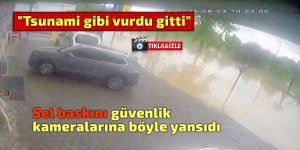 Sel baskını güvenlik kameralarına böyle yansıdı