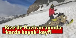 Rize'de Haziran ayında ‘karda kayak' keyfi