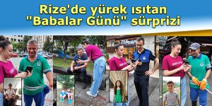 Rize'de yürek ısıtan "Babalar Günü" sürprizi