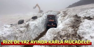 RİZE'DE YAZ AYINDA KARLA MÜCADELE!