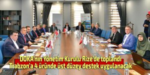 DOKA’nın Yönetim Kurulu Rize’de toplandı